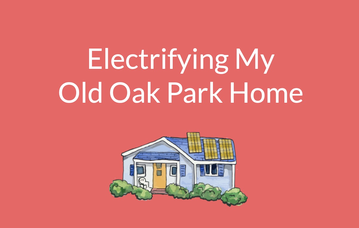 Electrifying My Old Oak Park Home